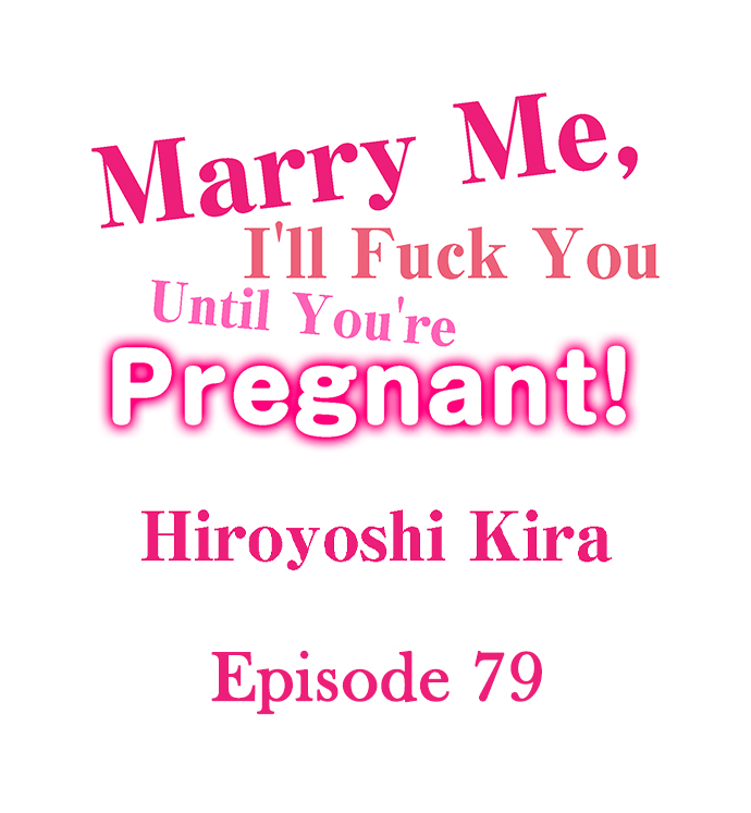 Marry Me, I’ll Fuck You Until You’re Pregnant! - Chapter 79 Page 1